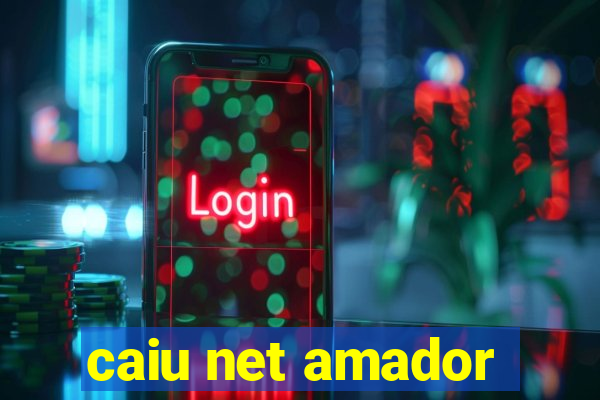 caiu net amador
